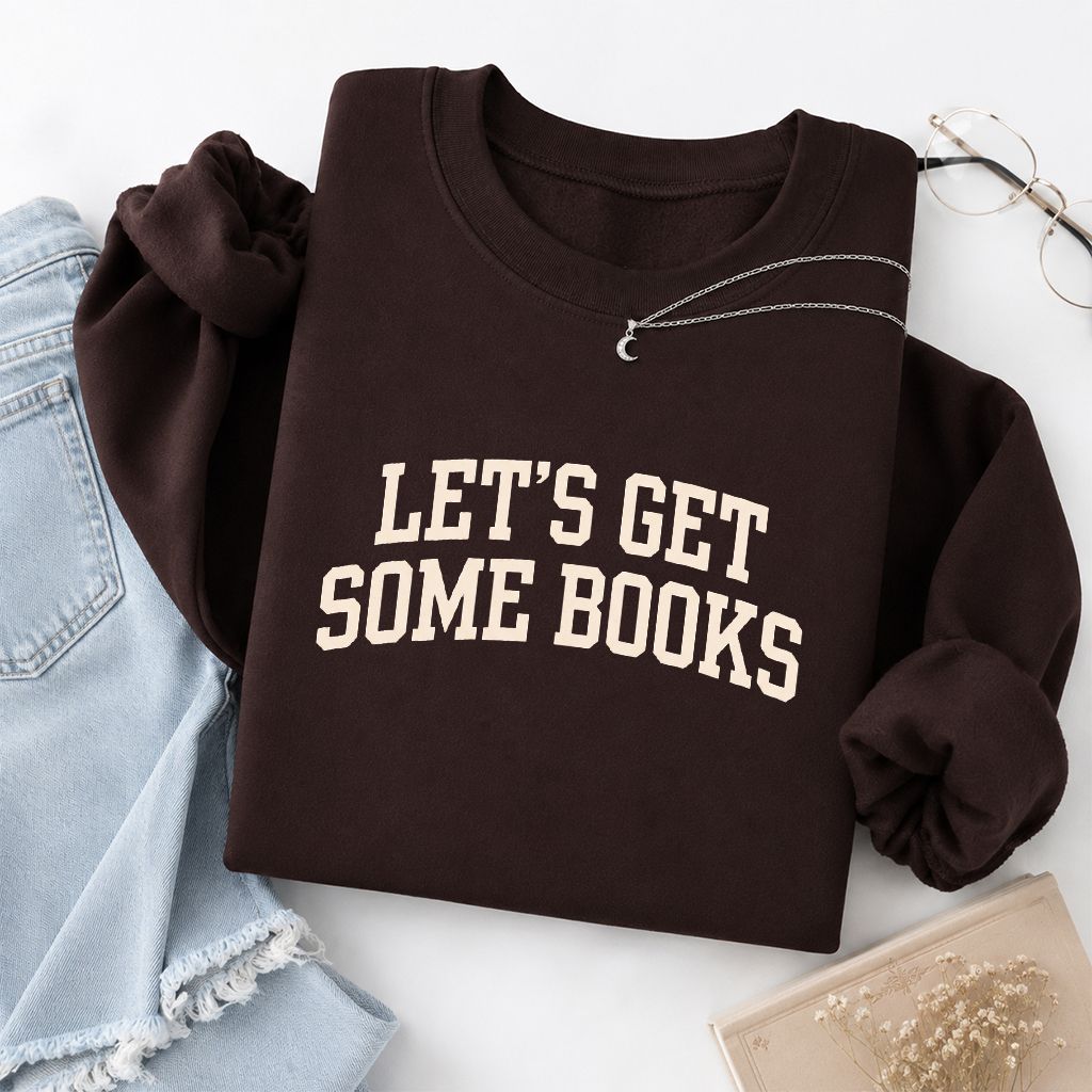 Let's Get Some Books Printed Sweatshirt | Book Lover Gift Dark Chocolate