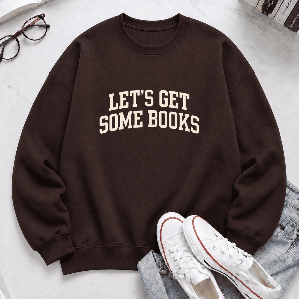 Let's Get Some Books Printed Sweatshirt | Book Lover Gift Dark Chocolate