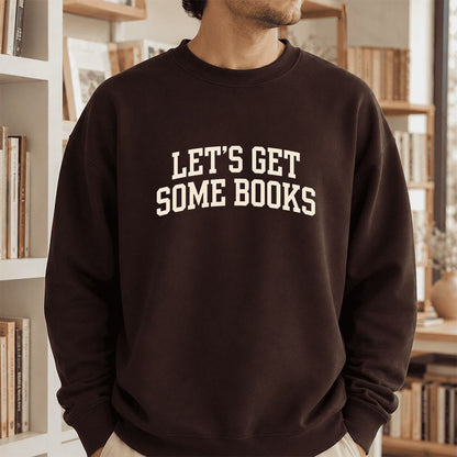 Let's Get Some Books Printed Sweatshirt | Book Lover Gift Dark Chocolate