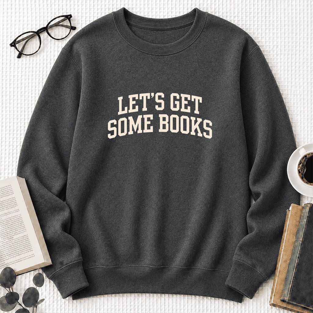 Let's Get Some Books Printed Sweatshirt | Book Lover Gift Dark Heather