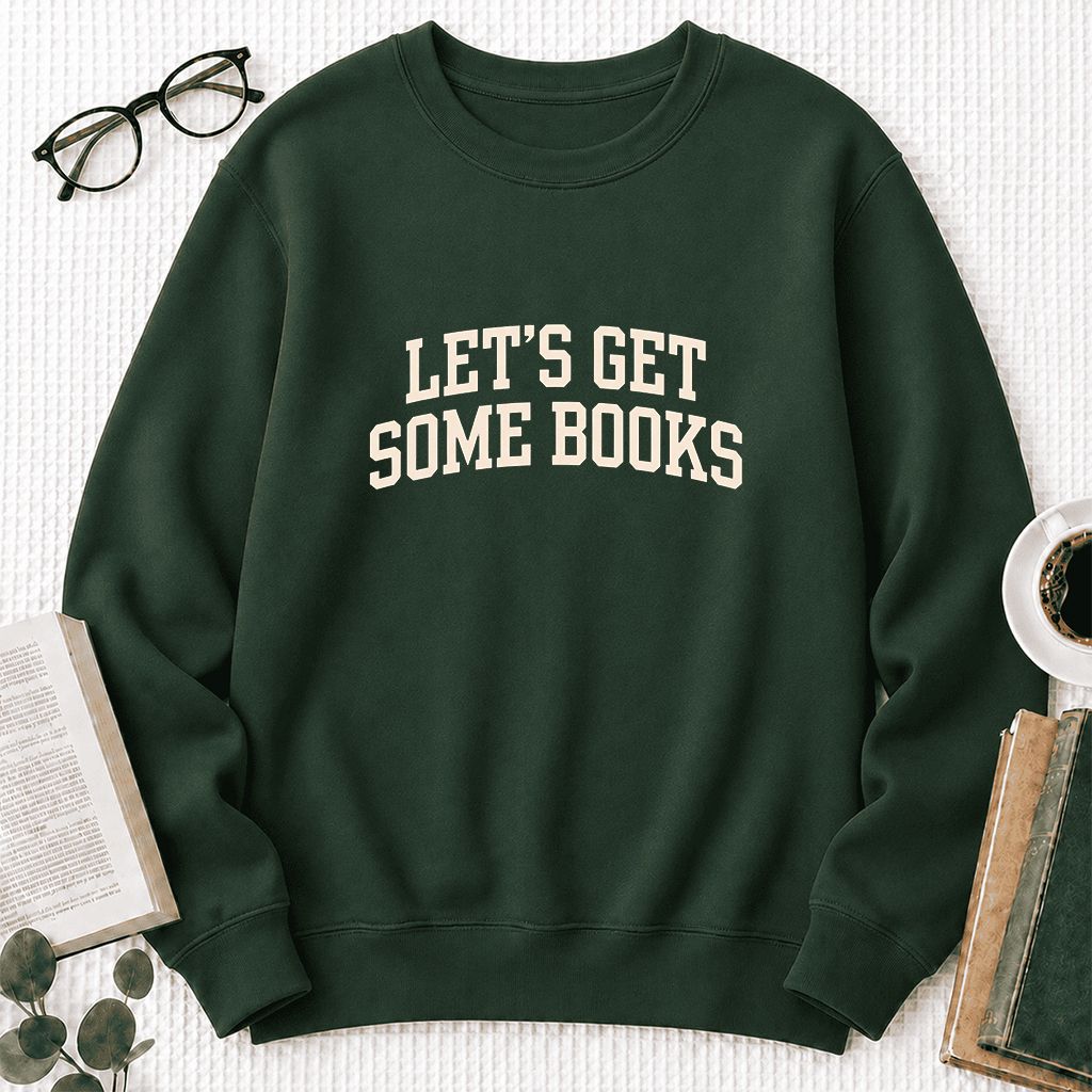 Let's Get Some Books Printed Sweatshirt | Book Lover Gift Forest Green