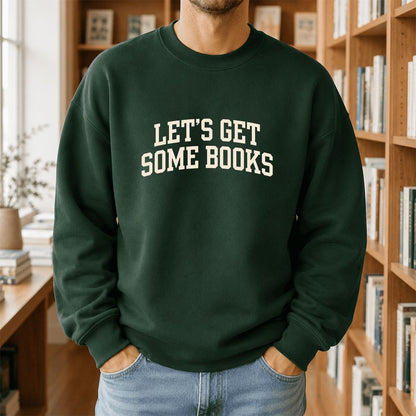 Let's Get Some Books Printed Sweatshirt | Book Lover Gift Forest Green
