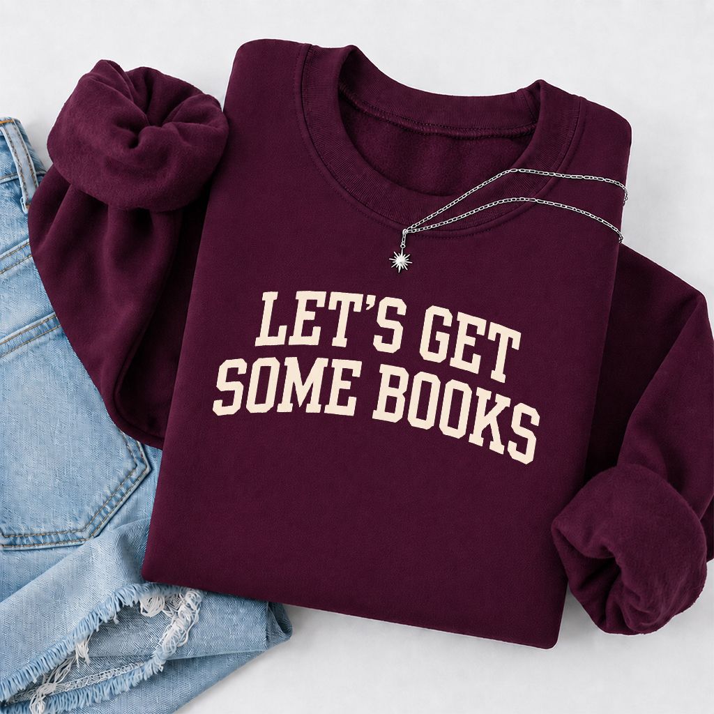 Let's Get Some Books Printed Sweatshirt | Book Lover Gift Maroon