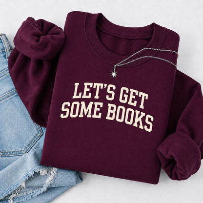 Let's Get Some Books Printed Sweatshirt | Book Lover Gift Maroon