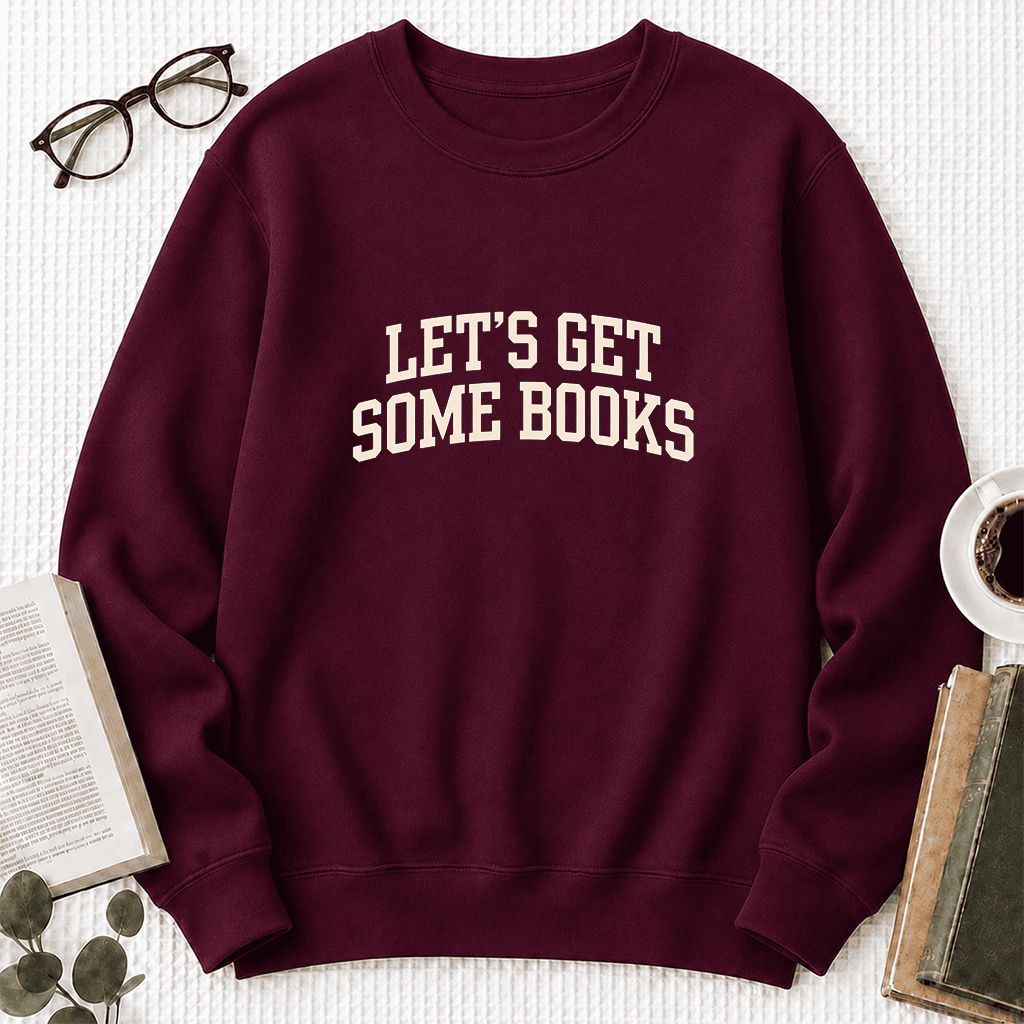 Let's Get Some Books Printed Sweatshirt | Book Lover Gift Maroon