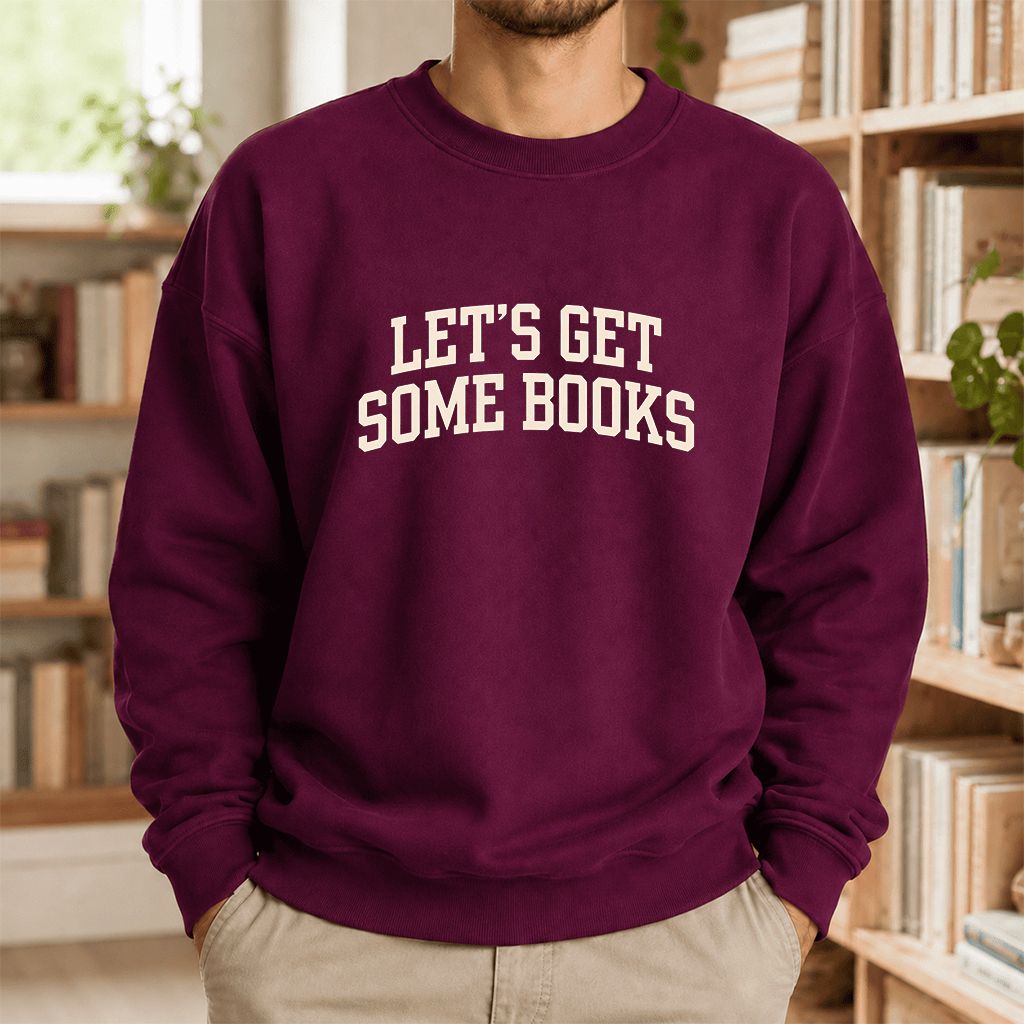 Let's Get Some Books Printed Sweatshirt | Book Lover Gift Maroon