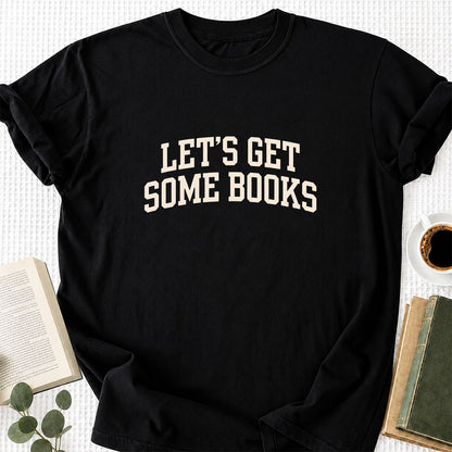 Let's Get Some Books Printed T-Shirt | Book Lover Gift Black
