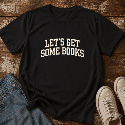 Let's Get Some Books Printed T-Shirt | Book Lover Gift Black