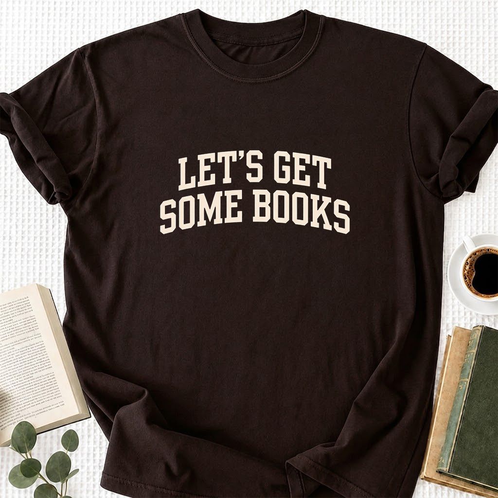 Let's Get Some Books Printed T-Shirt | Book Lover Gift Dark Chocolate