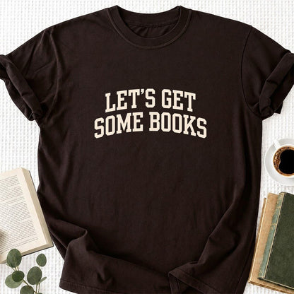 Let's Get Some Books Printed T-Shirt | Book Lover Gift Dark Chocolate