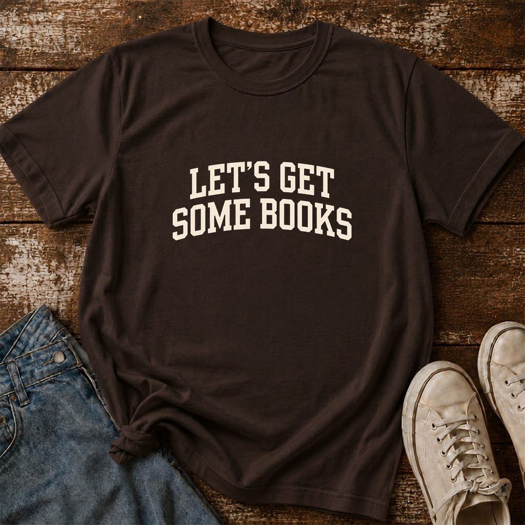 Let's Get Some Books Printed T-Shirt | Book Lover Gift Dark Chocolate