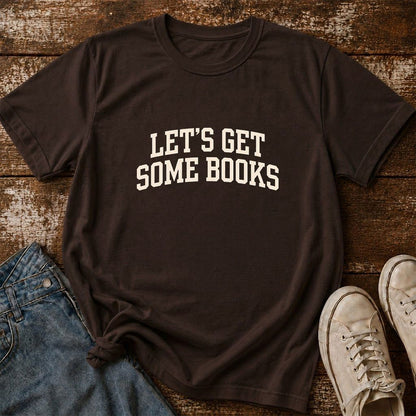Let's Get Some Books Printed T-Shirt | Book Lover Gift Dark Chocolate