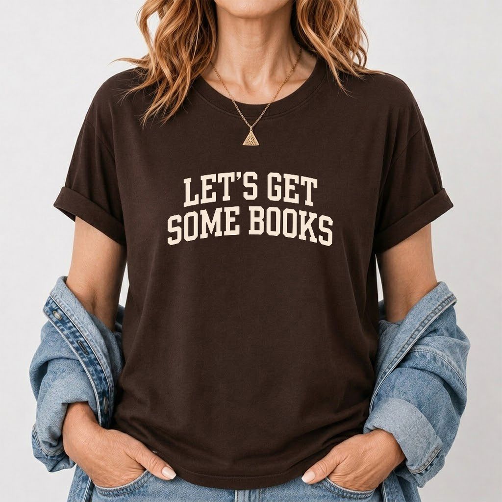 Let's Get Some Books Printed T-Shirt | Book Lover Gift Dark Chocolate