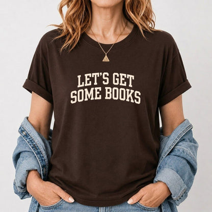 Let's Get Some Books Printed T-Shirt | Book Lover Gift Dark Chocolate