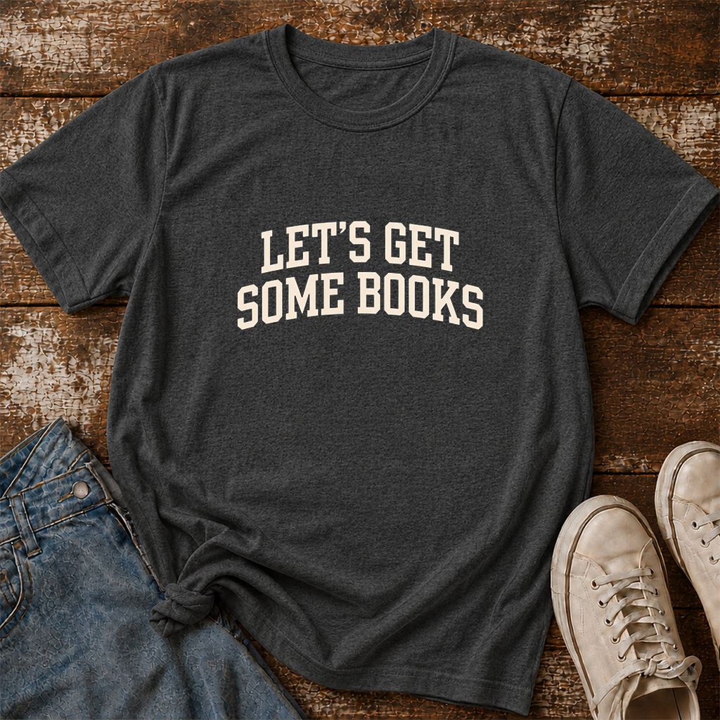 Let's Get Some Books Printed T-Shirt | Book Lover Gift Dark Heather
