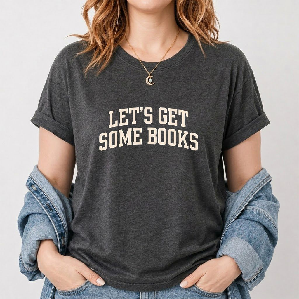 Let's Get Some Books Printed T-Shirt | Book Lover Gift Dark Heather