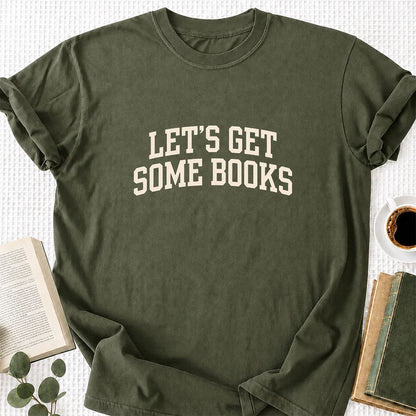 Let's Get Some Books Printed T-Shirt | Book Lover Gift Military Green