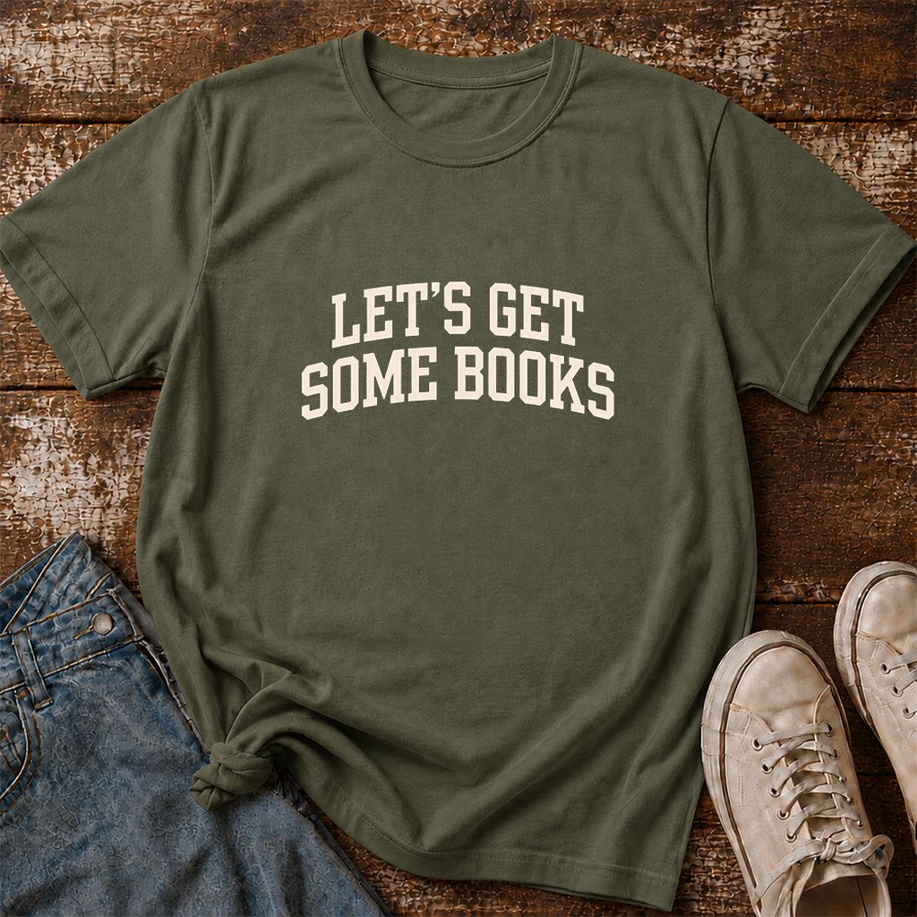 Let's Get Some Books Printed T-Shirt | Book Lover Gift Military Green
