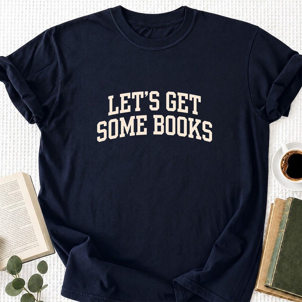 Let's Get Some Books Printed T-Shirt | Book Lover Gift Navy