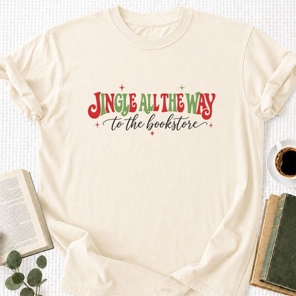 Jingle All The Way To The Bookstore Printed T-Shirt | Christmas Reader Gift Natural