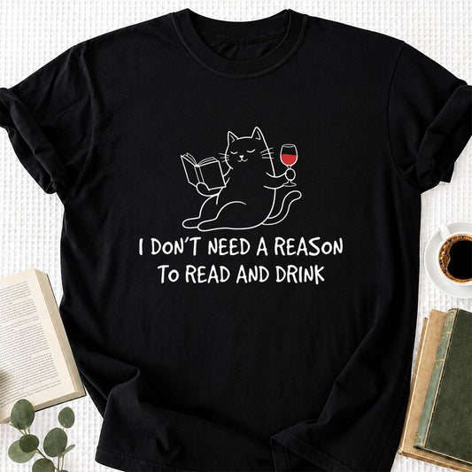 I Don't Need A Reason To Read And Drink Printed T-Shirt | Cat Lover Reader Gift Black