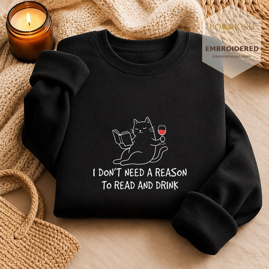 I Don't Need A Reason To Read And Drink Embroidered Sweatshirt | Reader Gift Black