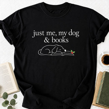 Just Me, My Dog & Books Printed T-Shirt | Christmas Dog Lover Reader Gift Black