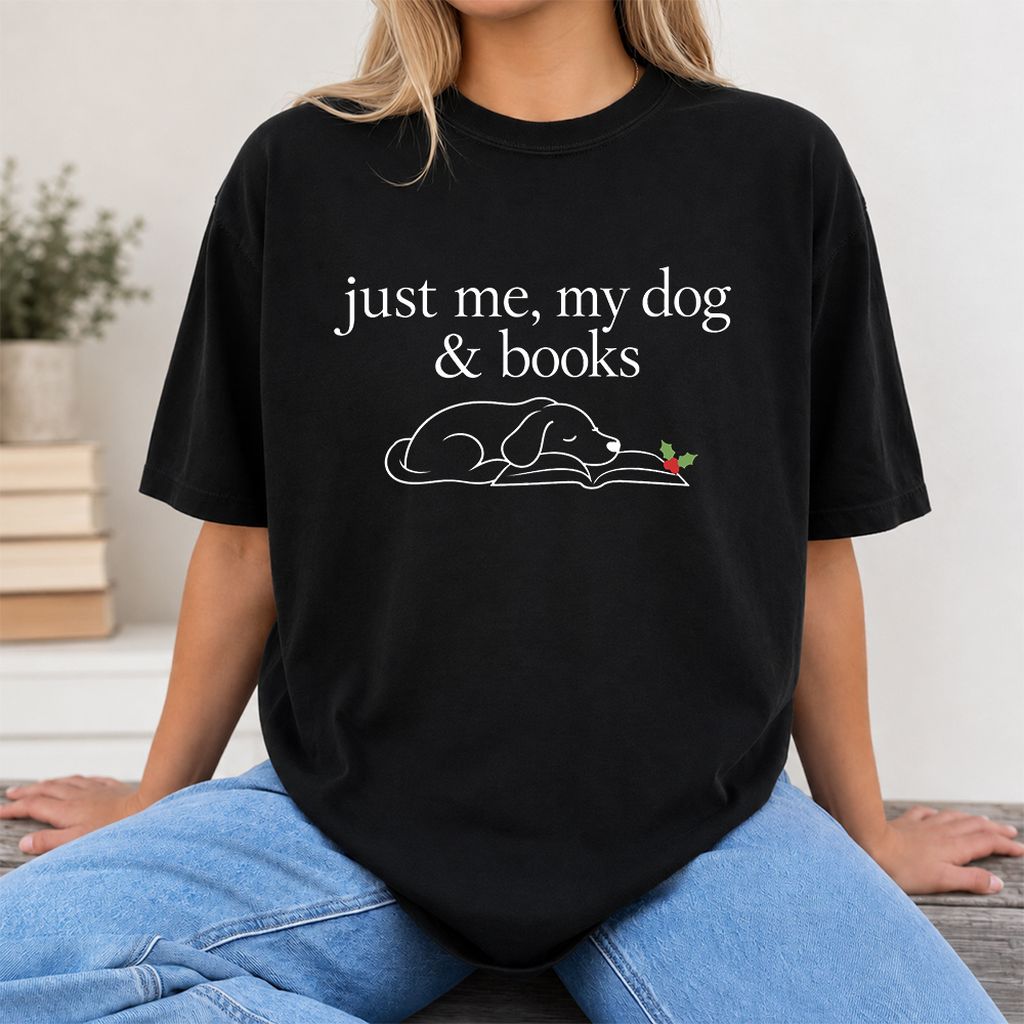 Just Me, My Dog & Books Printed T-Shirt | Christmas Dog Lover Reader Gift Black