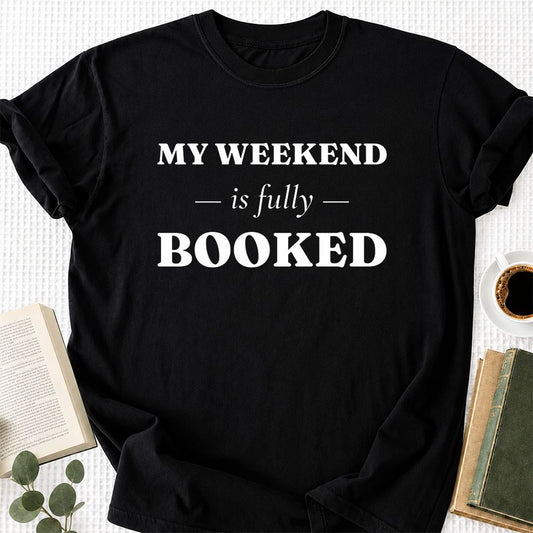 My Weekend Is Fully Booked Printed T-Shirt | Funny Book Lover Gift Black