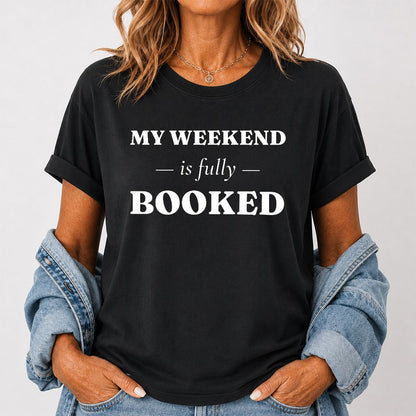 My Weekend Is Fully Booked Printed T-Shirt | Funny Book Lover Gift Black