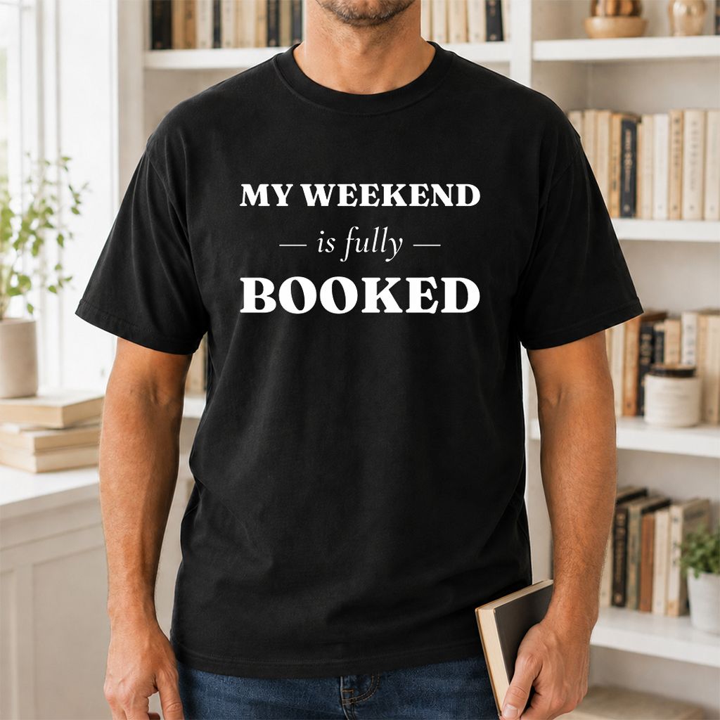 My Weekend Is Fully Booked Printed T-Shirt | Funny Book Lover Gift Black
