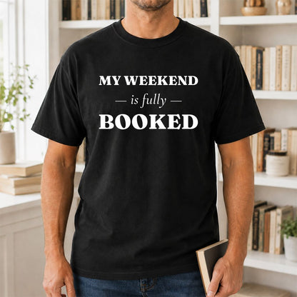 My Weekend Is Fully Booked Printed T-Shirt | Funny Book Lover Gift Black