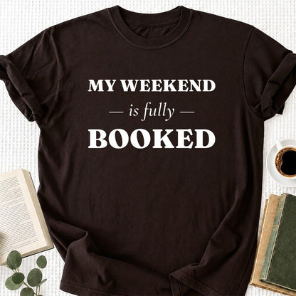 My Weekend Is Fully Booked Printed T-Shirt | Funny Book Lover Gift Dark Chocolate