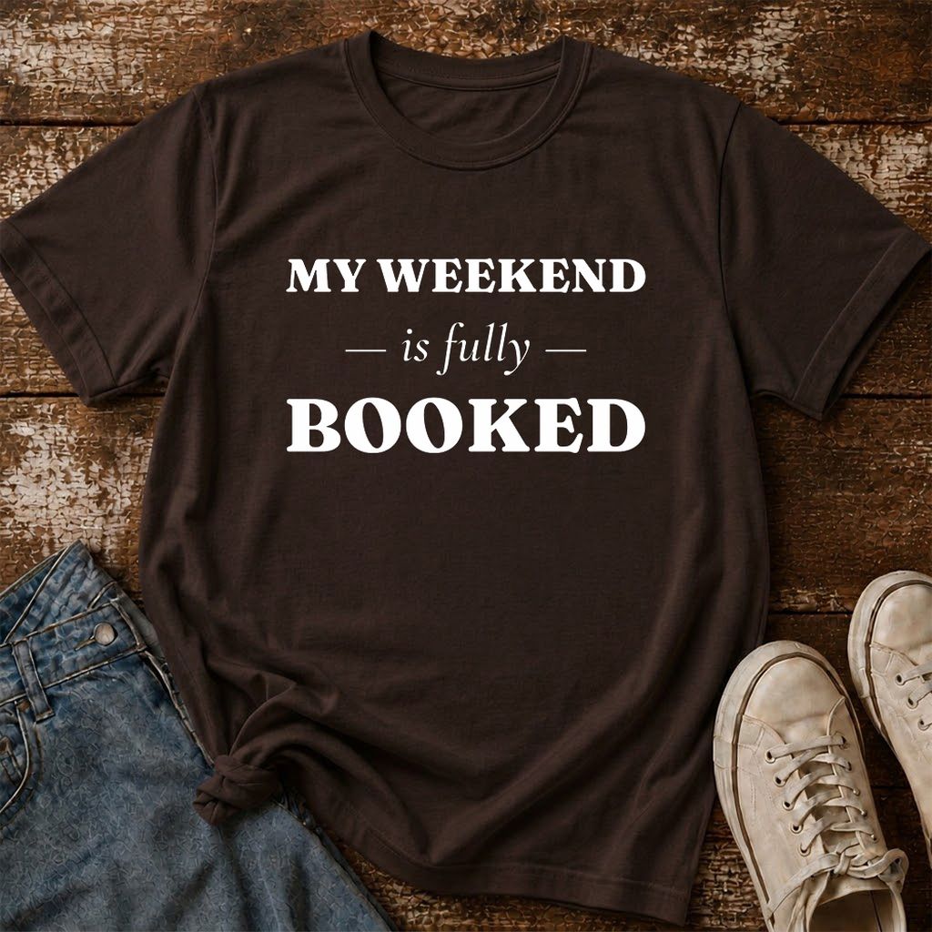 My Weekend Is Fully Booked Printed T-Shirt | Funny Book Lover Gift Dark Chocolate