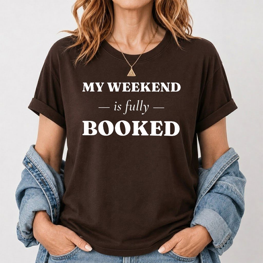 My Weekend Is Fully Booked Printed T-Shirt | Funny Book Lover Gift Dark Chocolate