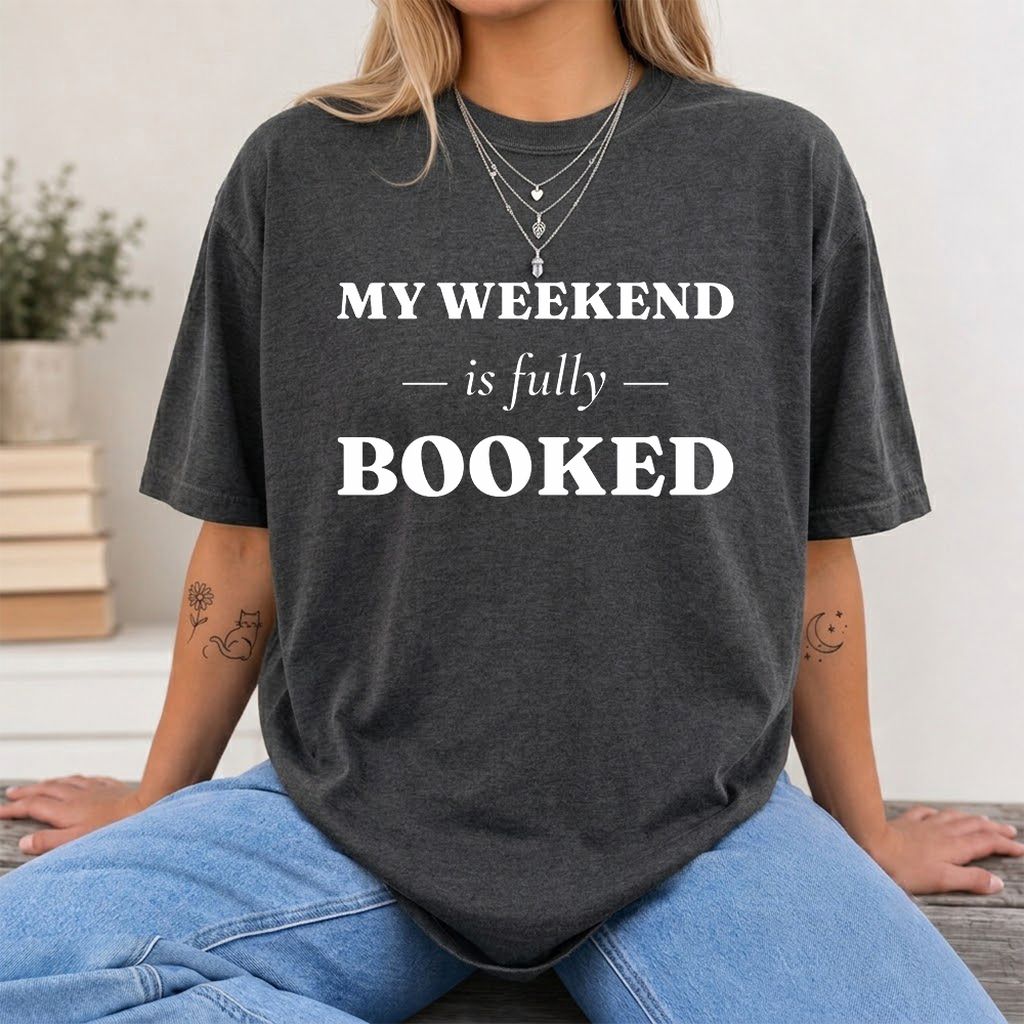 My Weekend Is Fully Booked Printed T-Shirt | Funny Book Lover Gift Dark Heather
