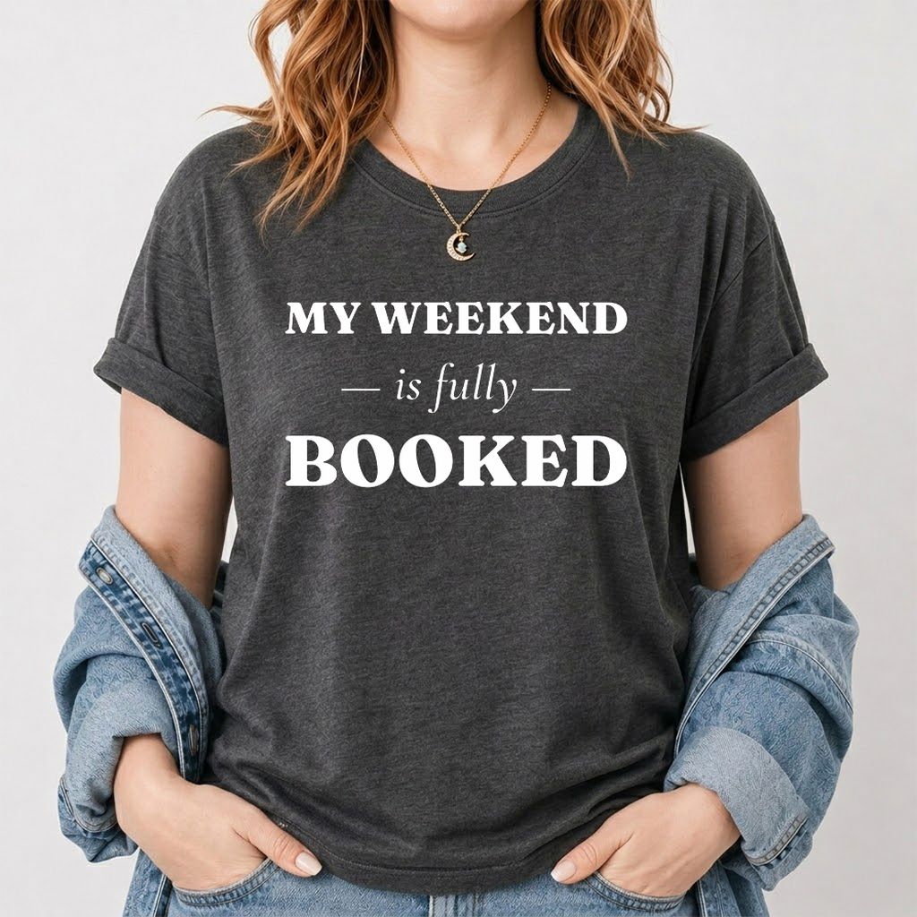 My Weekend Is Fully Booked Printed T-Shirt | Funny Book Lover Gift Dark Heather