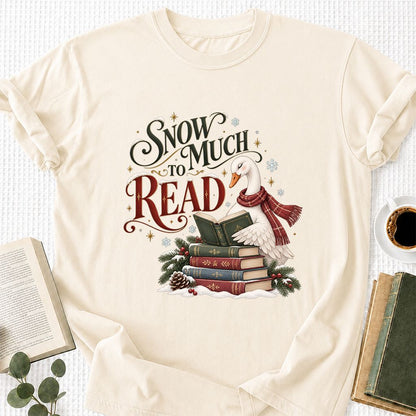 Snow Much to Read Printed T-Shirt | Cozy Christmas Book Lover Gift Natural