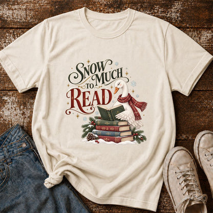 Snow Much to Read Printed T-Shirt | Cozy Christmas Book Lover Gift Natural