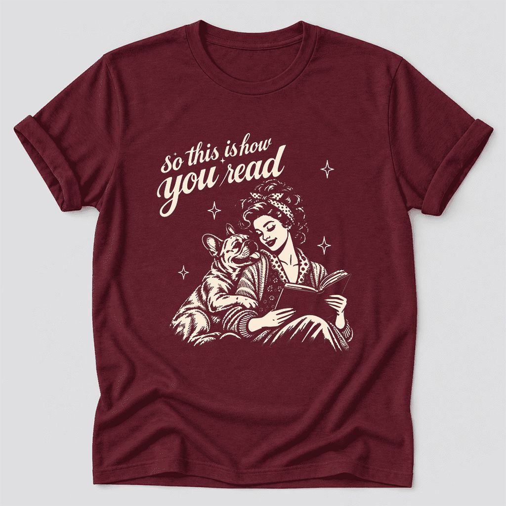 So This Is How You Read French Bulldog Ultra-Soft Cotton T-Shirt | Reader Gift Maroon