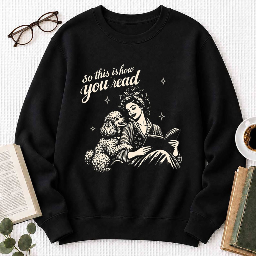 How You Read Poodle Printed Sweatshirt | Dog Lover Reader Gift Black