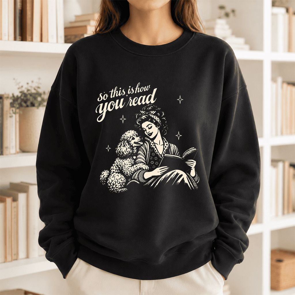 How You Read Poodle Printed Sweatshirt | Dog Lover Reader Gift Black