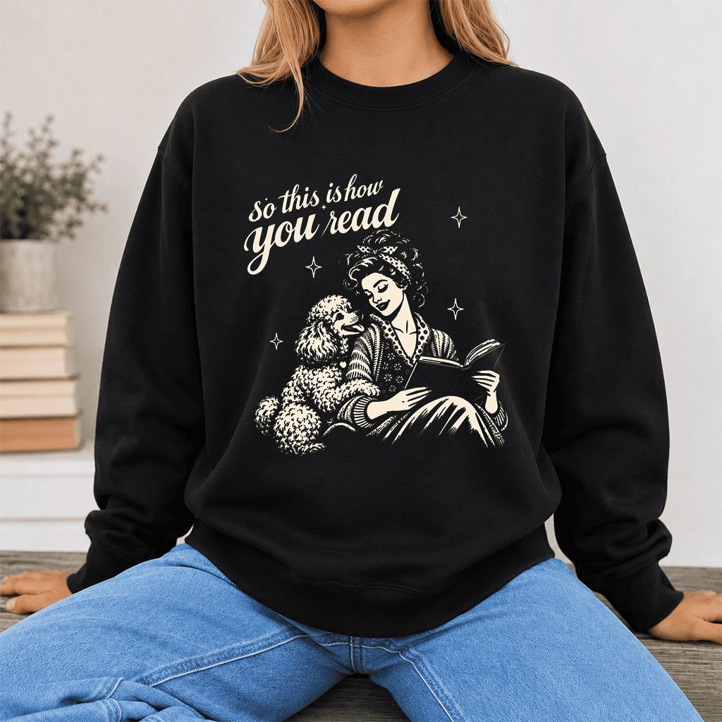 How You Read Poodle Printed Sweatshirt | Dog Lover Reader Gift Black