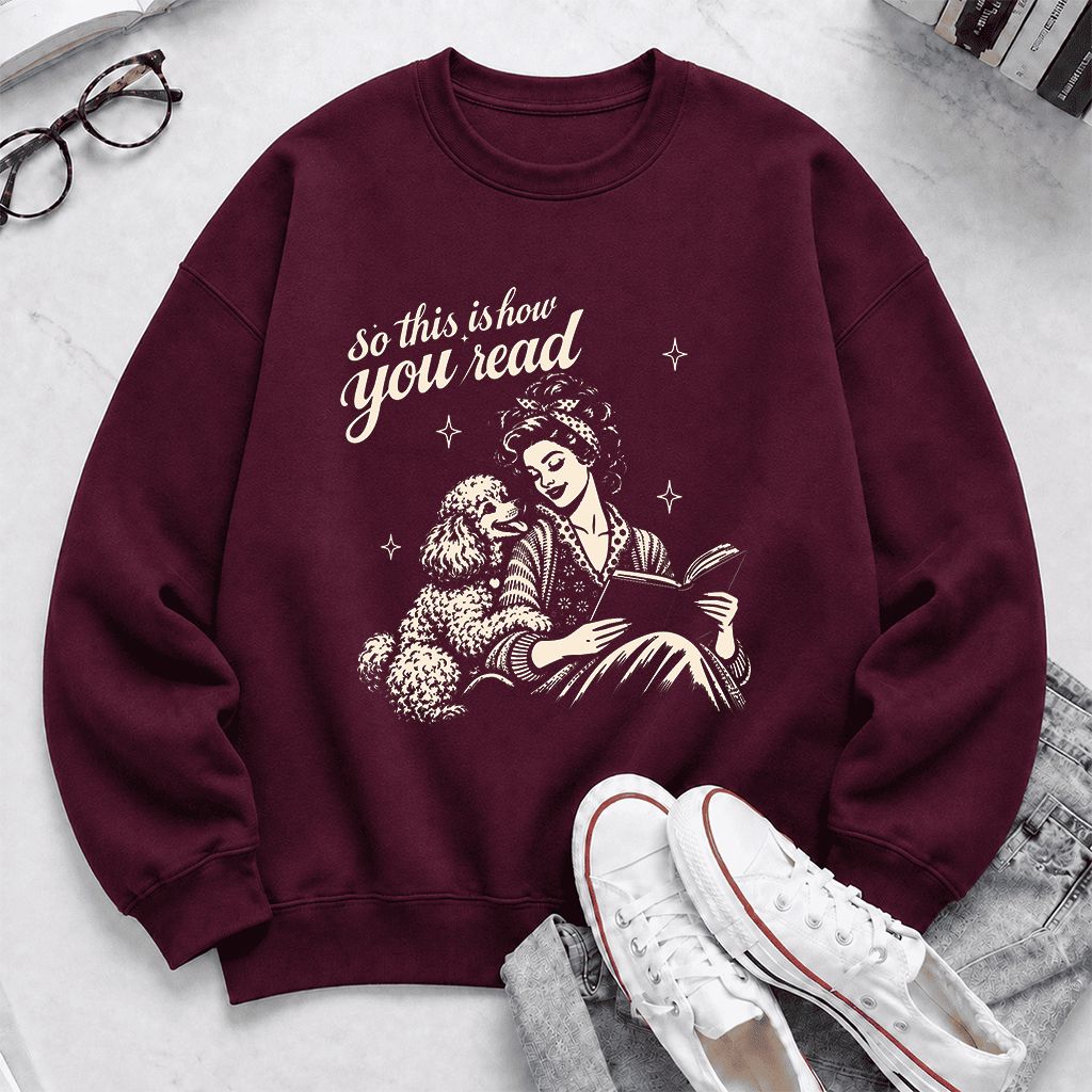 How You Read Poodle Printed Sweatshirt | Dog Lover Reader Gift Maroon