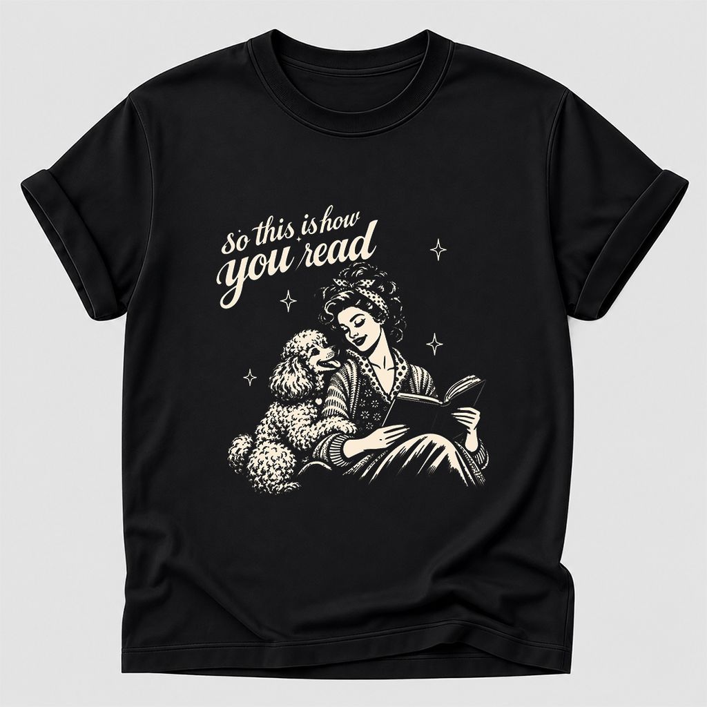 How You Read Poodle Printed T-Shirt | Dog Lover Reader Gift Black
