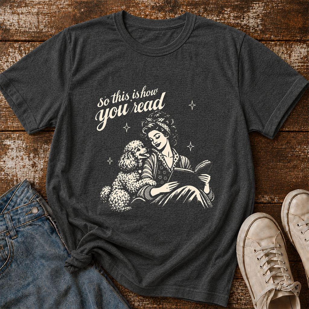 How You Read Poodle Printed T-Shirt | Dog Lover Reader Gift Dark Heather