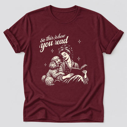 So This Is How You Read Poodle Ultra-Soft Cotton T-Shirt | Reader Gift Maroon