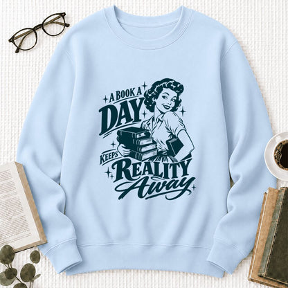 A Book A Day Keeps Reality Away Printed Sweatshirt | Cozy Book Lover Gift Light Blue