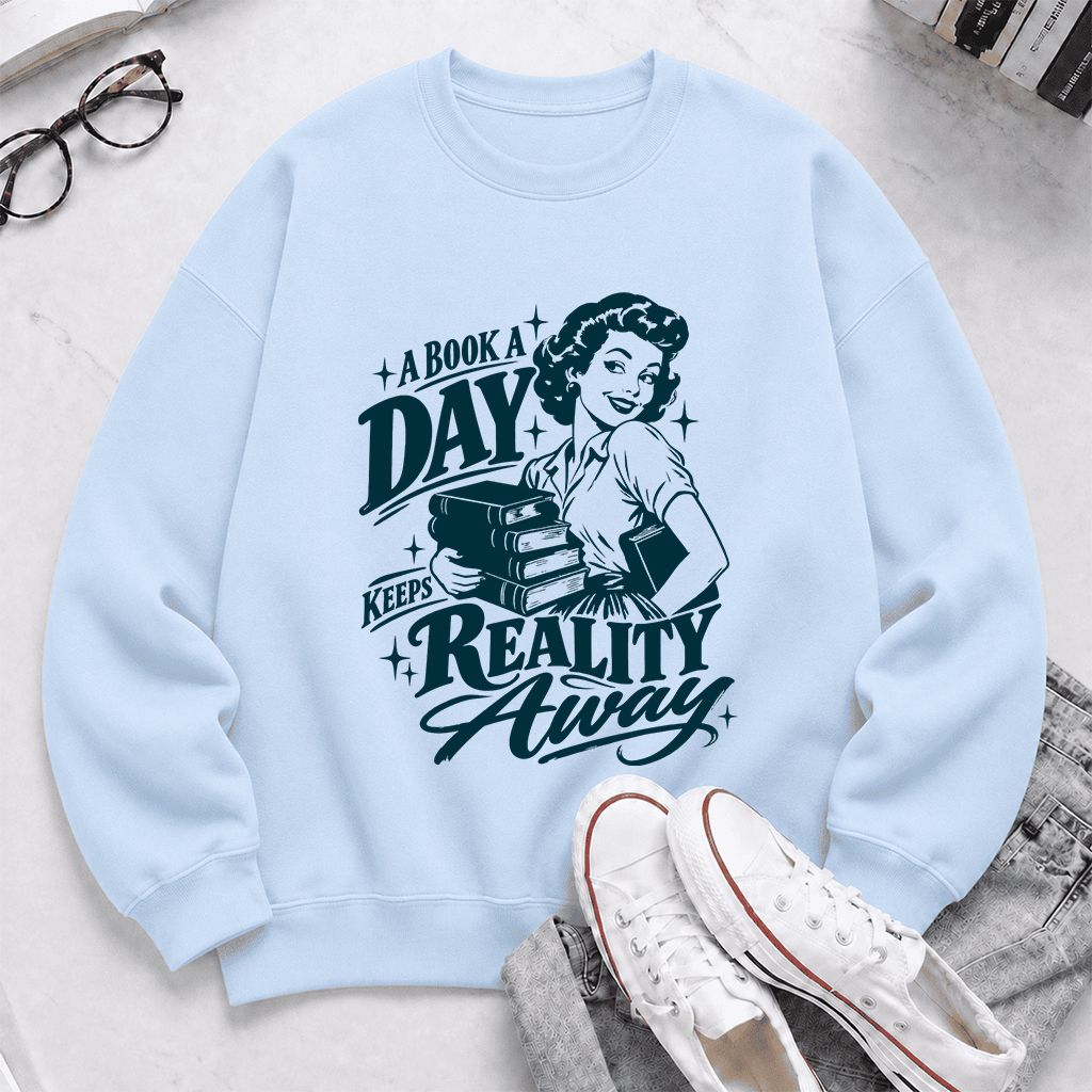 A Book A Day Keeps Reality Away Printed Sweatshirt | Cozy Book Lover Gift Light Blue