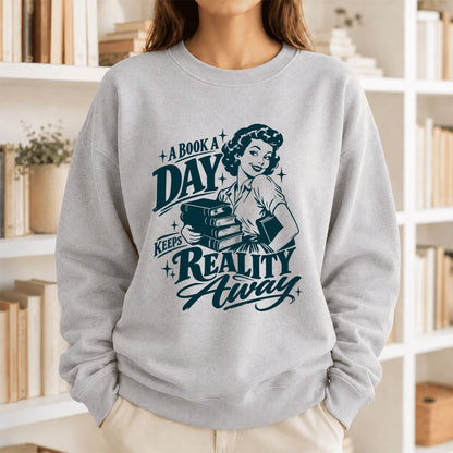A Book A Day Keeps Reality Away Printed Sweatshirt | Cozy Book Lover Gift Sport Grey